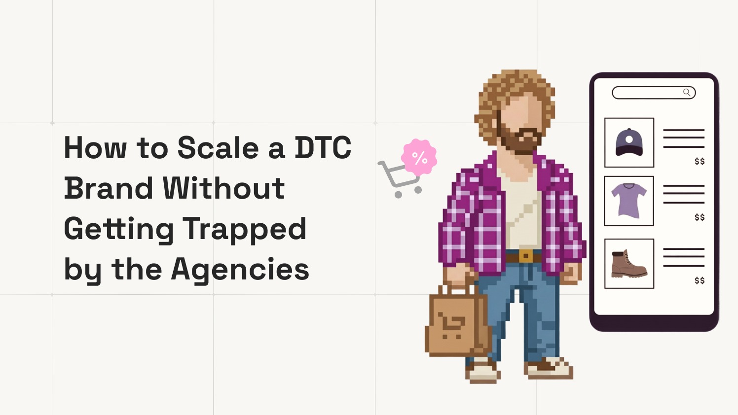 How to Scale a DTC Brand Without Getting Trapped by the Agencies