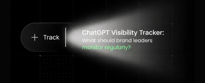 ChatGPT Visibility Tracker What Should Brand Leaders Monitor Regularly