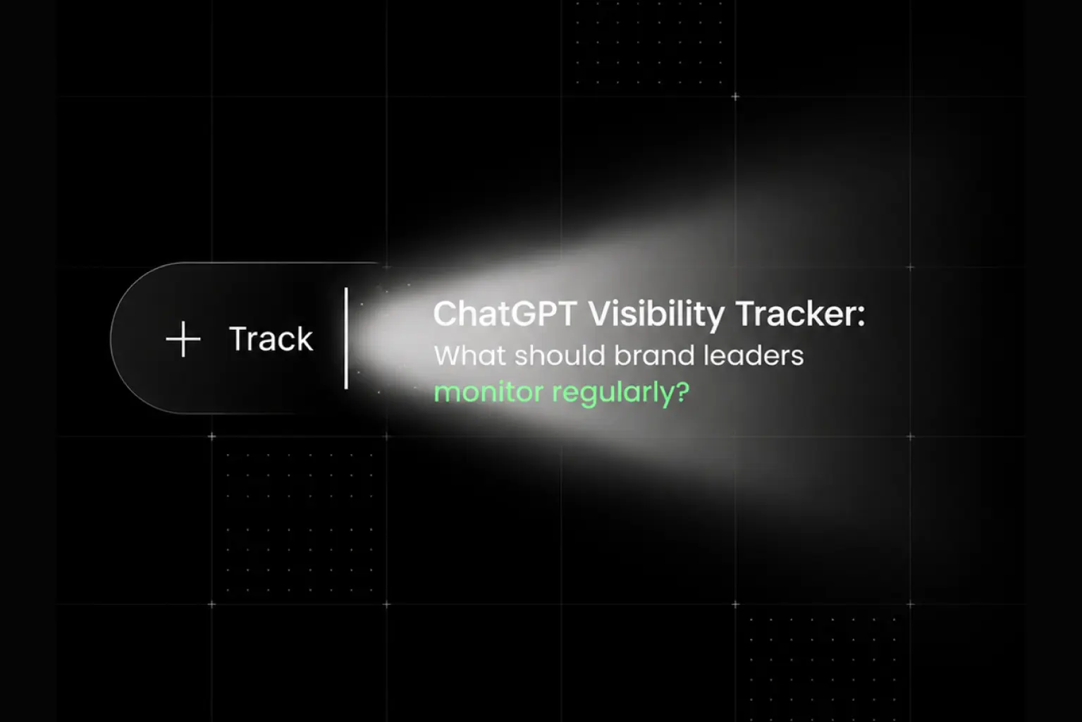 ChatGPT Visibility Tracker What Should Brand Leaders Monitor Regularly